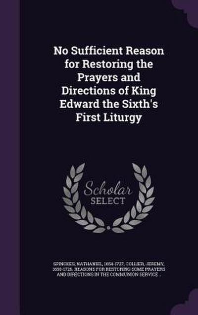 No Sufficient Reason for Restoring the Prayers and Directions of King Edward the Sixth’s First Liturgy