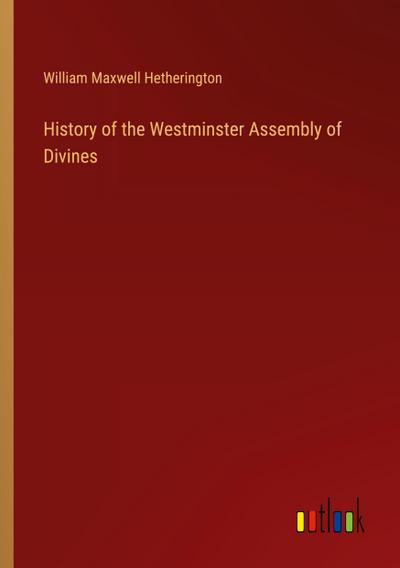 History of the Westminster Assembly of Divines