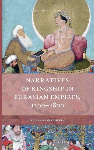 Narratives of Kingship in Eurasian Empires, 1300-1800