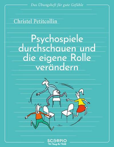 Das Übungsheft für gute Gefühle - Psychospiele durchschauen und die eigene Rolle verändern