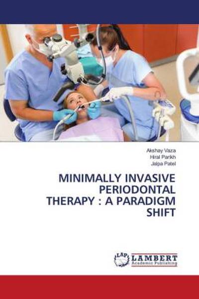 MINIMALLY INVASIVE PERIODONTAL THERAPY : A PARADIGM SHIFT