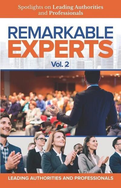 Remarkable Experts: Spotlights on Leading Authorities and Professionals Vol. 2