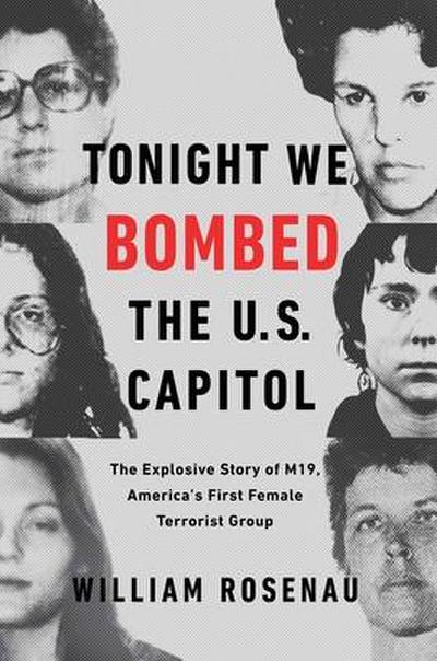 Tonight We Bombed the U.S. Capitol: The Explosive Story of M19, America’s First Female Terrorist Group