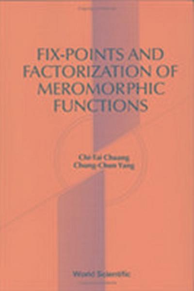 Fix-Points and Factorization of Meromorphic Functions: Topics in Complex Analysis