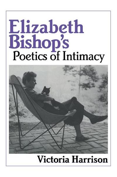 Elizabeth Bishop’s Poetics of Intimacy