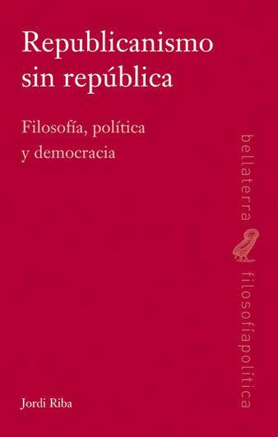 Republicanismo sin república : filosofía, política y democracia