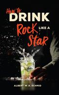How to Drink Like a Rock Star