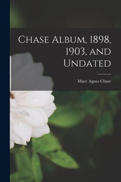 Chase Album, 1898, 1903, and Undated