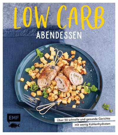 Low Carb Abendessen; Über 50 schnelle und gesunde Gerichte mit wenig Kohlenhydraten; Deutsch