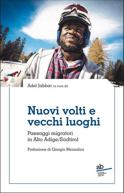 Nuovi volti e vecchi luoghi. Paesaggi migratori in Alto Adige/Südtirol