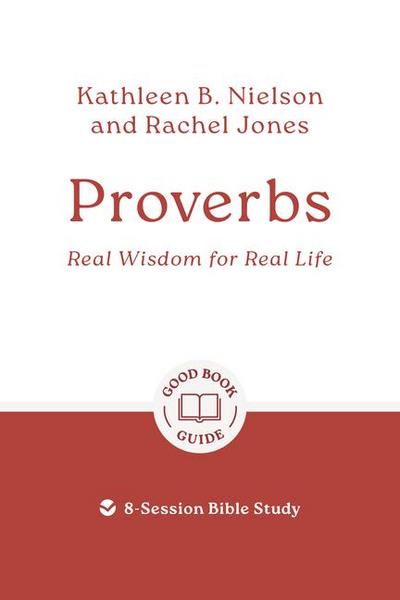 Proverbs: Real Wisdom for Real Life