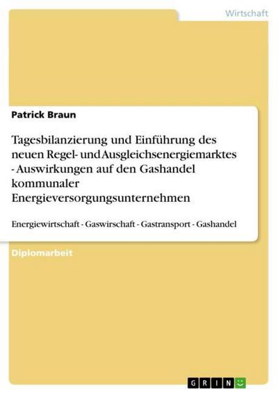 Tagesbilanzierung und Einführung des neuen Regel- und Ausgleichsenergiemarktes. Auswirkungen auf den Gashandel kommunaler Energieversorgungsunternehmen