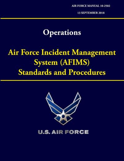 Operations - Air Force Incident Management System (AFIMS) Standards and Procedures (Air Force Manual 10-2502)