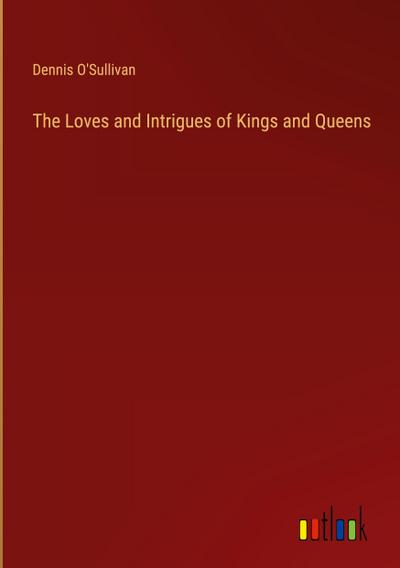 The Loves and Intrigues of Kings and Queens