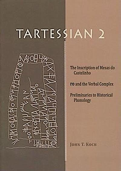 Tartessian 2: The Inscription of Mesas Do Castelinho Ro and the Verbal Complex. Preliminaries to Historical Phonology