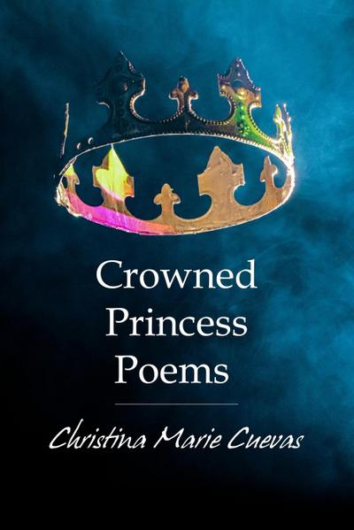 Cuevas, C: Crowned Princess Poems