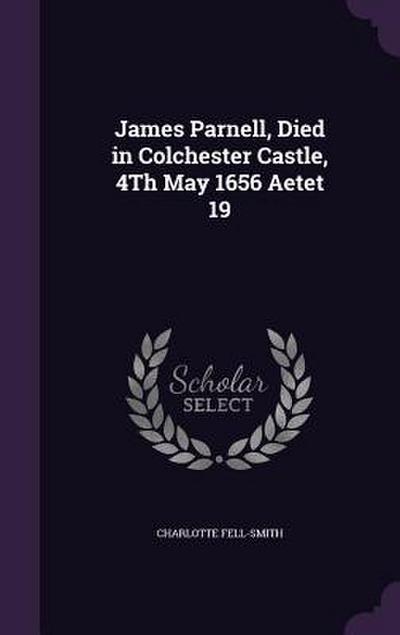 James Parnell, Died in Colchester Castle, 4Th May 1656 Aetet 19