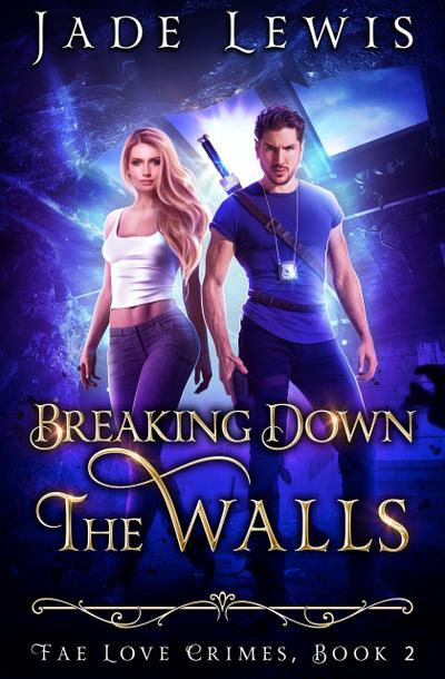 Breaking Down The Walls (Fae Love Crimes, #2)