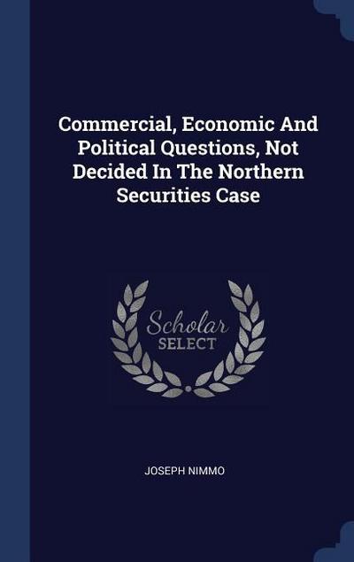 Commercial, Economic And Political Questions, Not Decided In The Northern Securities Case