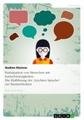 Partizipation von Menschen mit Lernschwierigkeiten. Die Einführung der ¿Leichten Sprache¿ zur Barrierefreiheit