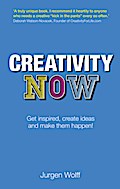 Creativity Now: Get inspired, create ideas and make them happen! Jurgen Wolff Author