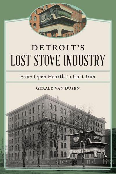 Detroit’s Lost Stove Industry