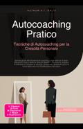 Autocoaching Pratico: Tecniche di Autocoaching per la Crescita Personale