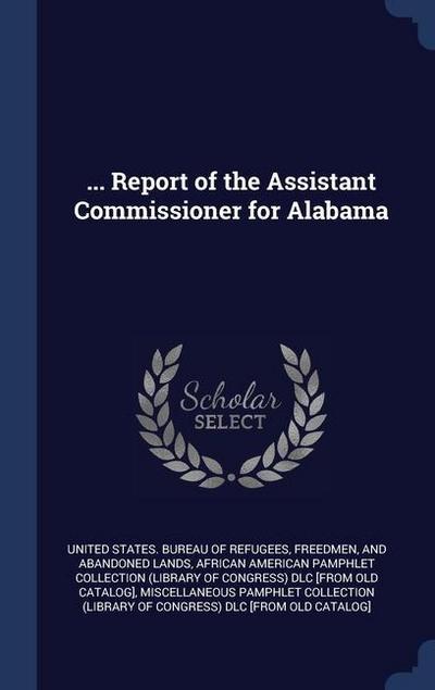 ... Report of the Assistant Commissioner for Alabama