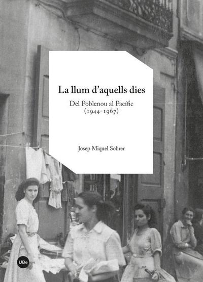 La llum d?aquells dies : del Poblenou al Pacífic, 1944-1967