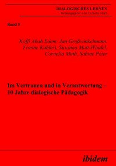 Im Vertrauen und in Verantwortung - 10 Jahre dialogische Pädagogik