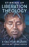Stirring Up Liberation Theologies