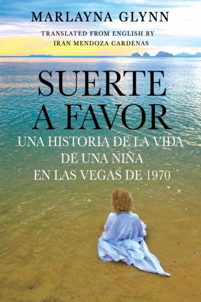 Suerte A Favor: Una Historia De La Vida De Una Niña En Las Vegas De 1970.