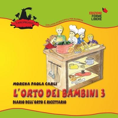 L’ orto dei bambini 3. Diario dell’orto e ricettario