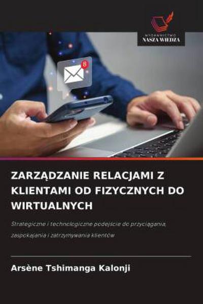 ZARZ¿DZANIE RELACJAMI Z KLIENTAMI OD FIZYCZNYCH DO WIRTUALNYCH