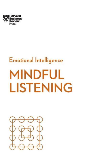 Mindful Listening (HBR Emotional Intelligence Series)