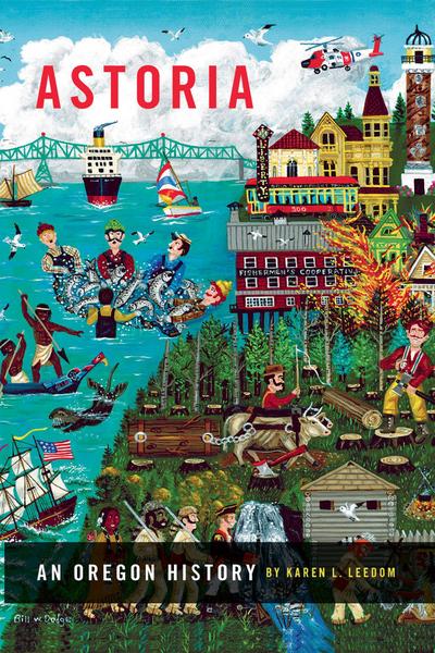 Astoria: An Oregon History