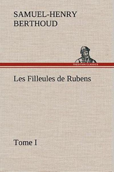 Les Filleules de Rubens, Tome I