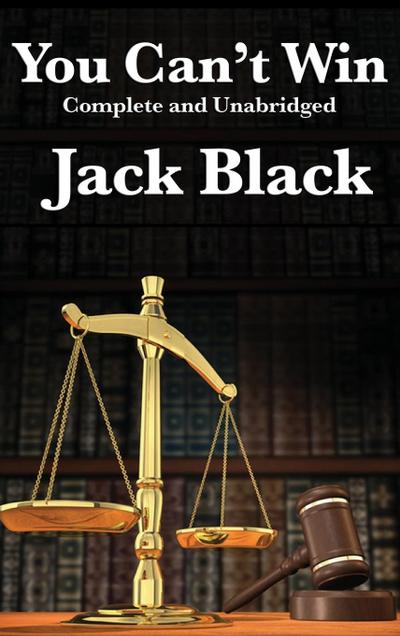 You Can’t Win, Complete and Unabridged by Jack Black