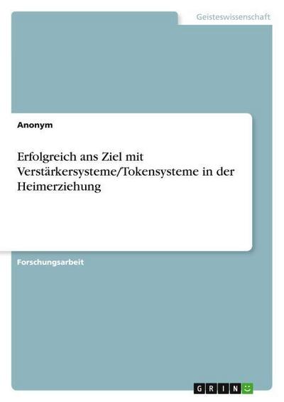 Erfolgreich ans Ziel mit Verstärkersysteme/Tokensysteme in der Heimerziehung