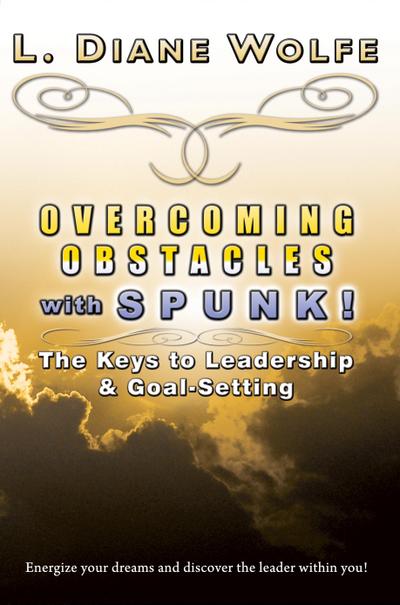 Overcoming Obstacles with SPUNK! The Keys to Leadership & Goal-Setting