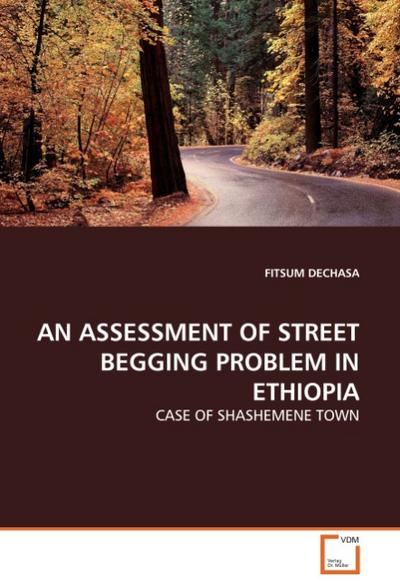 AN ASSESSMENT OF STREET BEGGING PROBLEM IN ETHIOPIA - Fitsum Dechasa