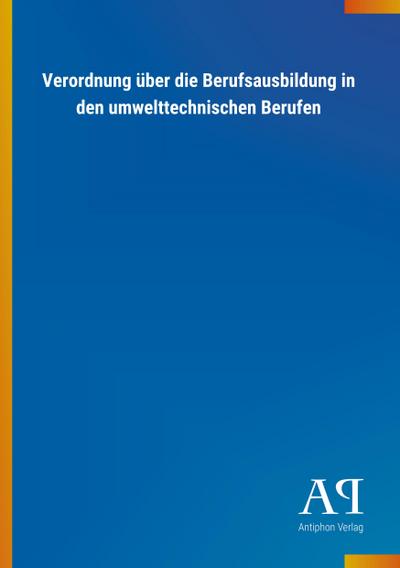 Verordnung über die Berufsausbildung in den umwelttechnischen Berufen