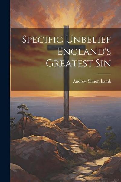Specific Unbelief England’s Greatest Sin
