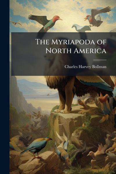 The Myriapoda of North America