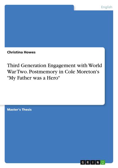 Third Generation Engagement with World War Two. Postmemory in Cole Moreton’s "My Father was a Hero"