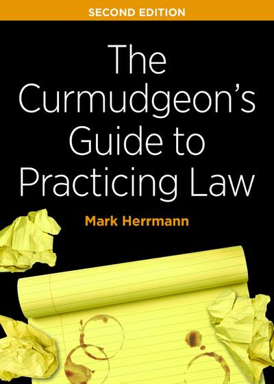 The Curmudgeon’s Guide to Practicing Law, Second Edition