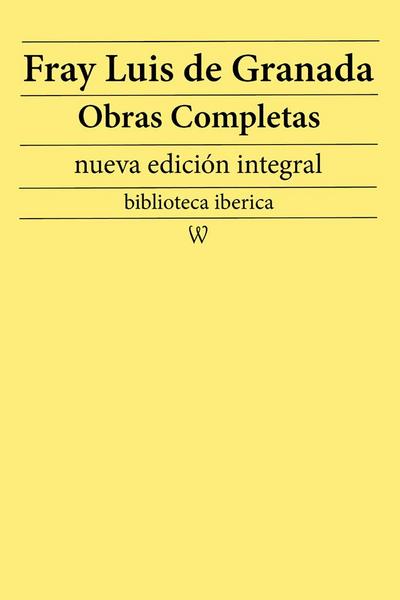 Fray Luis de Granada: Obras completas (nueva edición integral)