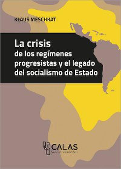 La crisis de los regímenes progresistas y el legado del socialismo de Estado