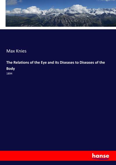 The Relations of the Eye and its Diseases to Diseases of the Body