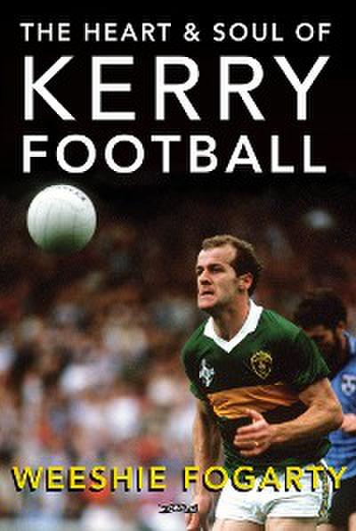The Heart and Soul of Kerry Football